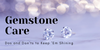 Gemstone Care: Dos and Don'ts to Keep 'Em Shining